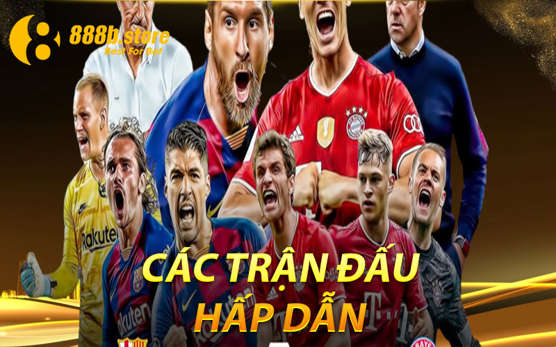 Các Trận Đấu Hấp Dẫn