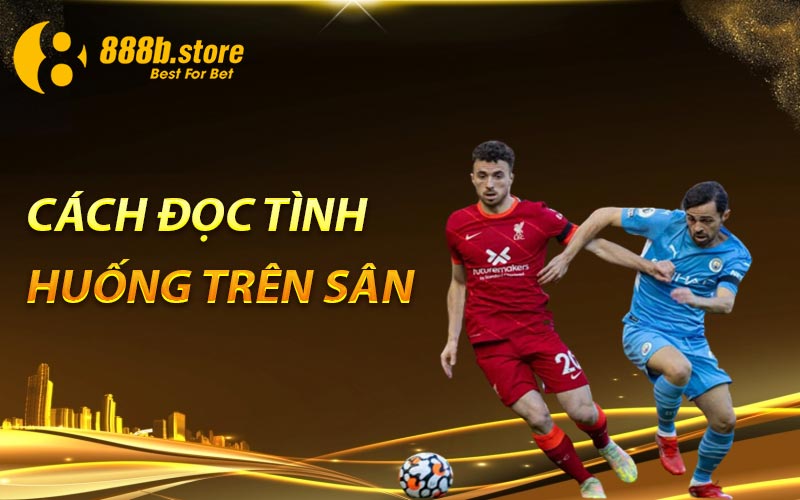 Cách đọc tình huống trên sân