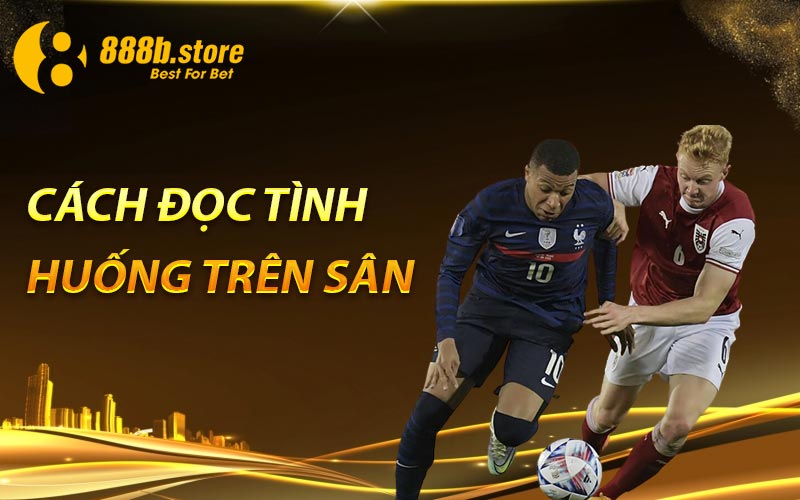 Cách đọc tình huống trên sân