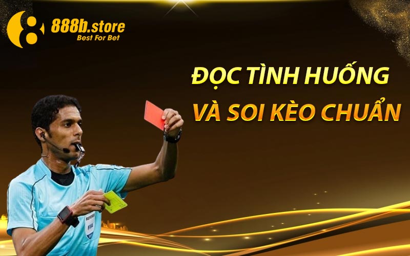 Đọc tình huống và soi kèo chuẩn