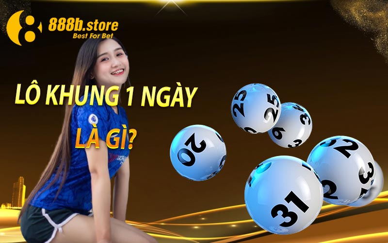 Lô Khung 1 Ngày Là Gì?